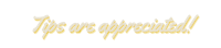 tips are appreciated on a black background